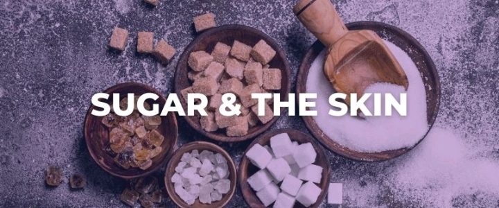 TOO MUCH SUGAR? EFFECTS ON YOUR SKIN AND BODY